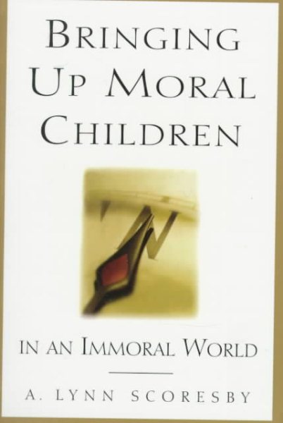 Bringing Up Moral Children: In an Immoral World cover