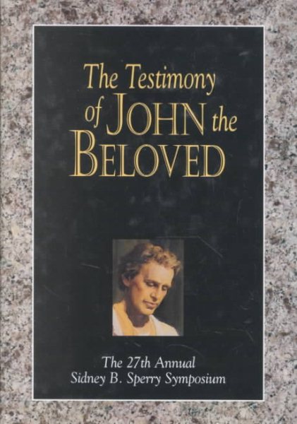 The Testimony of John the Beloved: The 27th Annual Sidney B. Sperry Symposium cover
