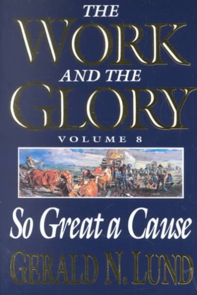 So Great a Cause (Work and the Glory, Vol. 8) (Work and the Glory, 8)