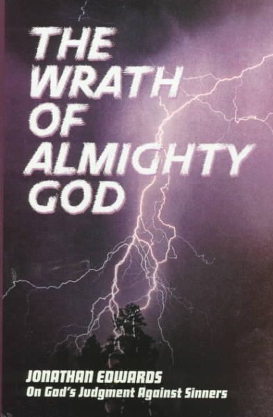 The Wrath of Almighty God (Great Awakening Writings (1725-1760))
