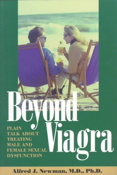 Beyond Viagra; Plain Talk about Treating Male and Female Sexual Dysfunction