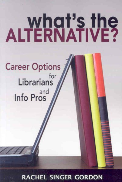 What's the Alternative? Career Options for Librarians and Info Pros