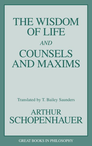 The Wisdom of Life and Counsels and Maxims (Great Books in Philosophy) cover