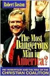 The Most Dangerous Man in America?: Pat Robertson and the Rise of the Christian Coalition cover