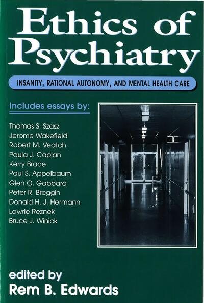 Ethics of Psychiatry: Insanity, Rational Autonomy, and Mental Health Care cover