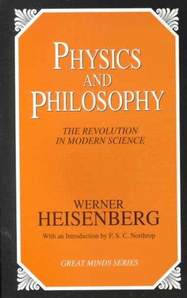 Physics and Philosophy: The Revolution in Modern Science (Great Minds Series) cover