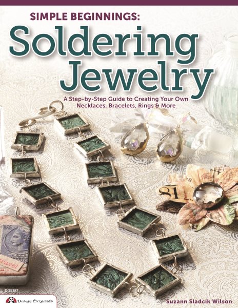 Simple Beginnings: Soldering Jewelry: A Step-by-Step Guide to Creating Your Own Necklaces, Bracelets, Rings & More (Design Originals) cover