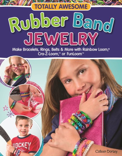 Totally Awesome Rubber Band Jewelry: Make Bracelets, Rings, Belts & More with Rainbow Loom (R), Cra-Z-Loom (TM), or FunLoom (TM) (Design Originals) 12 Creative Step-by-Step Projects for Hours of Fun