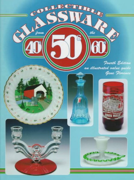 Collectible Glassware from the 40s 50s 60s: An Illustrated Value Guide (COLLECTIBLE GLASSWARE FROM THE FORTIES, FIFTIES, AND SIXTIES)