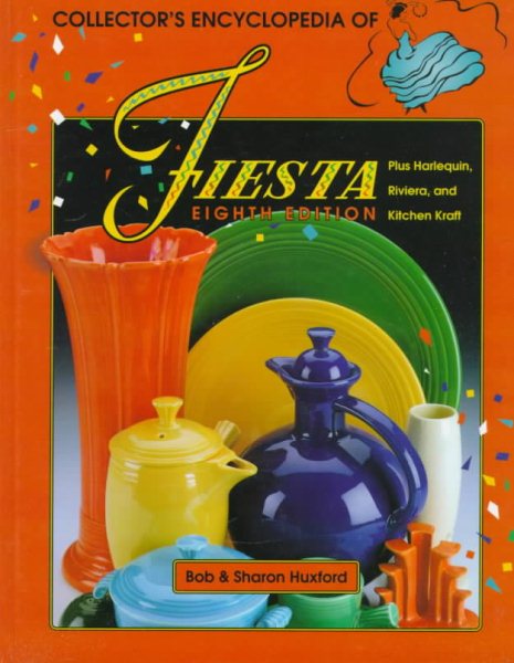 Collectors Encyclopedia of Fiesta: Plus Harlequin, Riviera, and Kitchen Kraft cover