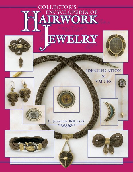Collector's Encyclopedia of Hairwork Jewelry: Identification & Values