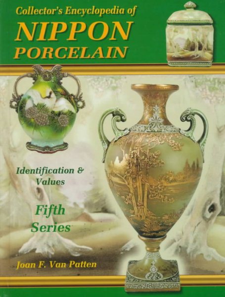 Collector's Encyclopedia of Nippon Porcelain w/ Price Guide : Updated, Series 5 (of 5 Series Set)