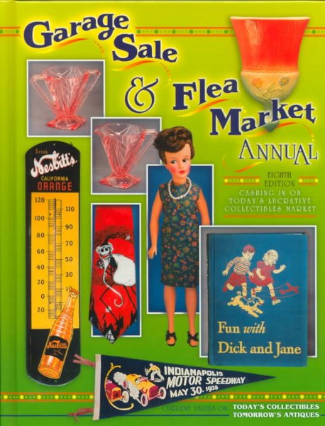 Garage Sale and Flea Market Annual: Cashing in on Today's Lucrative Collectibles Market (Garage Sale and Flea Market Annual, 8th ed)