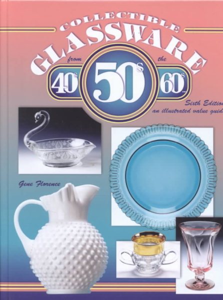 Collectible Glassware from the 40's, 50's, and 60's: An Illustrated Value Guide cover