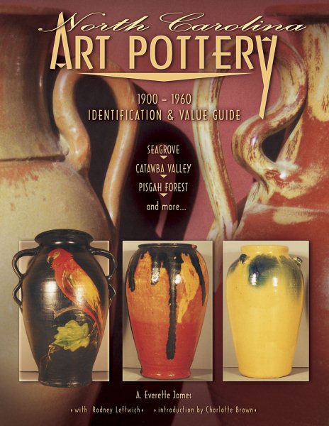 North Carolina Art Pottery 1900-1960 Identification and Value Guide, Seagrove, Catawba Valley, Pisgah Forest and more