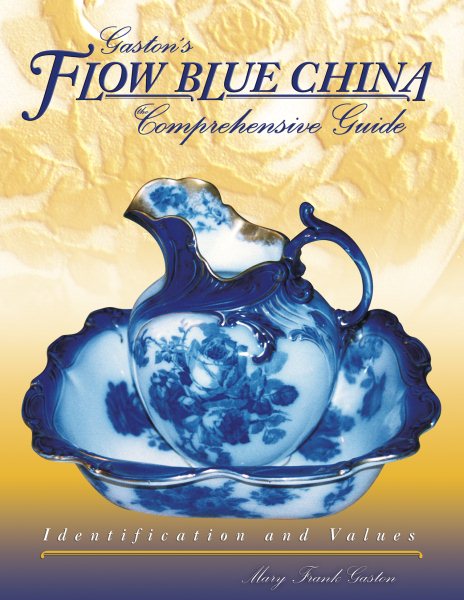 Gaston's Flow Blue China: Comprehensive Guide, Identification & Values cover
