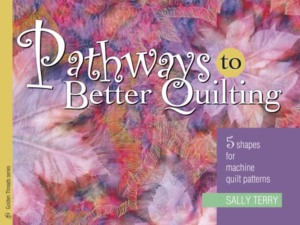 Pathways To Better Quilting: 5 Shapes for Machine Quilt Patterns (Golden Threads Series) cover