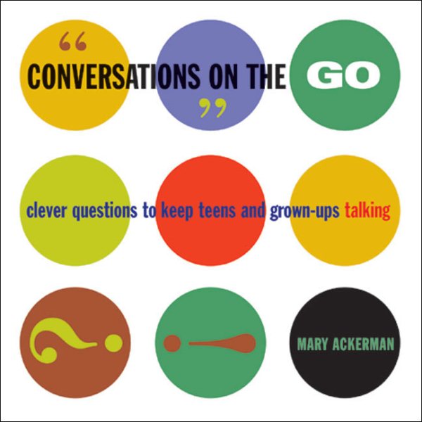 Conversations on the Go: Clever Questions to Keep Teens and Grown-Ups Talking
