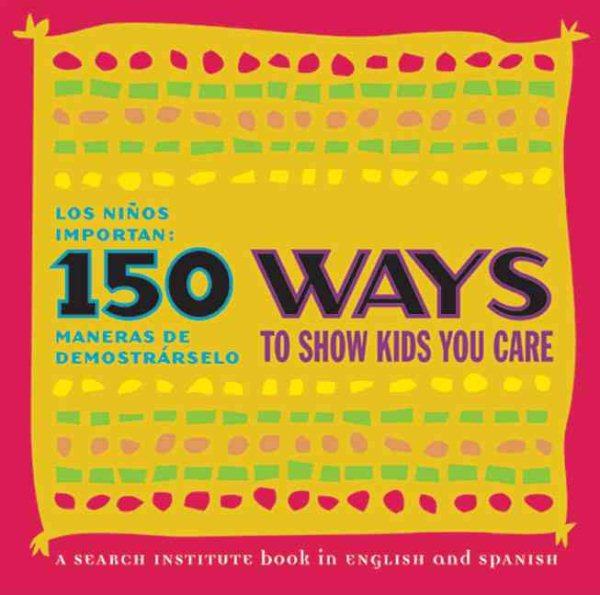 150 Ways to Show Kids You Care/Los niños importan: 150 maneras de demostrárselo (Spanish and English Edition)
