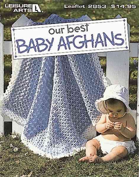 Our Best Baby Afghans-54 Baby Blankets in a Variety of Crochet Styles and Colors, Includes Easy Step-by-Step Instructions and Radiant Full-Color Photography