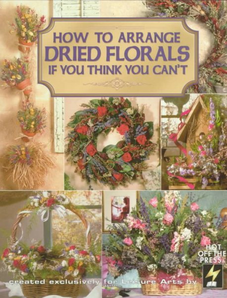 How to Arrange Dried Florals If You Think You Can't (Leisure Arts Craft Leaflets) cover