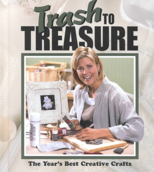Trash to Treasure: The Year's Best Crative Crafts (Trash to Treasure Volume 6) cover