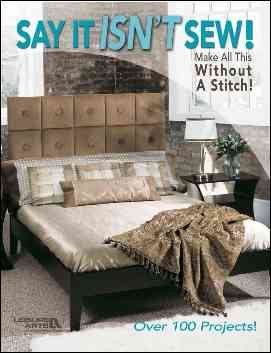 Say It Isn't Sew! Make All this Without a Stitch! (Leisure Arts #3659) cover