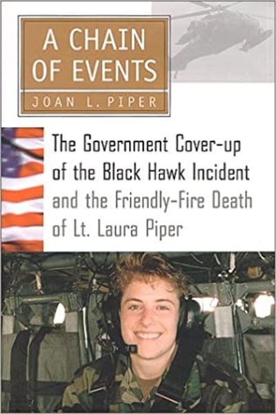 A Chain of Events: The Government Cover-Up of the Black Hawk Incident and the Friendly-Fire Death of Lt. Laura Piper