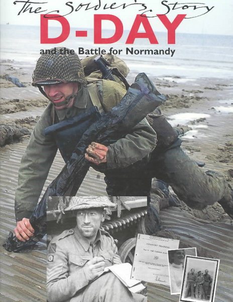 D-Day and the Battle for Normandy: The Soldier's Story
