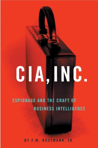 CIA, INC.: Espionage and the Craft of Business Intelligence cover