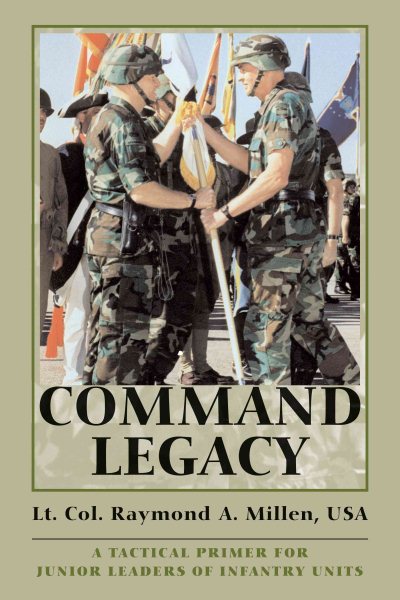 Command Legacy: A Tactical Primer for Junior Leaders of Infantry Units cover