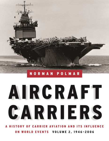 Aircraft Carriers: A History of Carrier Aviation and Its Influence on World Events, Volume II: 1946-2006 cover