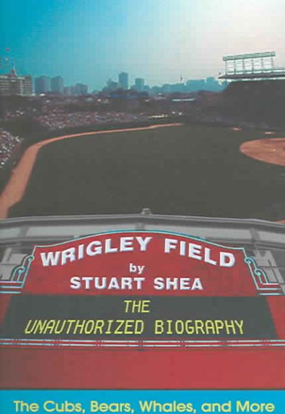 Wrigley Field: The Unauthorized Biography cover