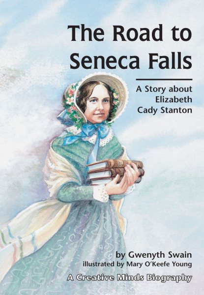 The Road to Seneca Falls: A Story about Elizabeth Cady Stanton (Creative Minds Biographies)