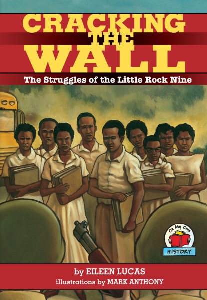 Cracking the Wall: The Struggles of the Little Rock Nine (On My Own History) cover