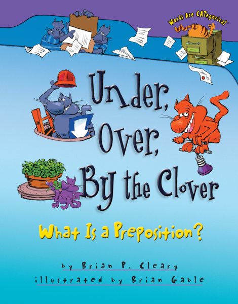 Under, Over, By the Clover: What Is a Preposition? (Words Are CATegorical ®) cover