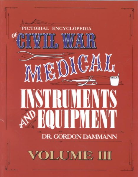 Pictorial Encyclopedia of Civil War Medical Instruments and Equipment, Vol. 3 cover