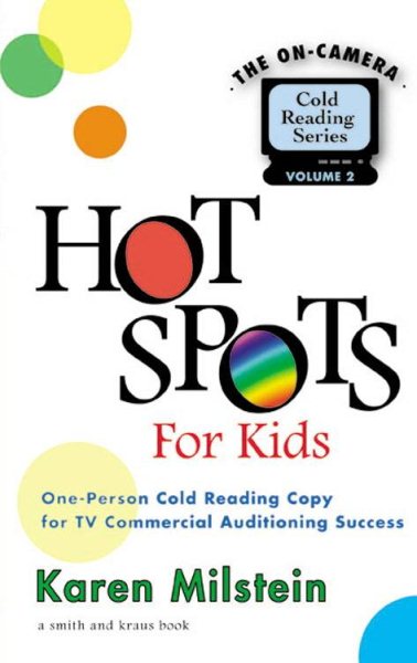 Hot Spots For Kids Ages 4-8: One-Person Cold-Reading Copy for TV Commercial Auditioning Success (On-camera Cold Reading Series)