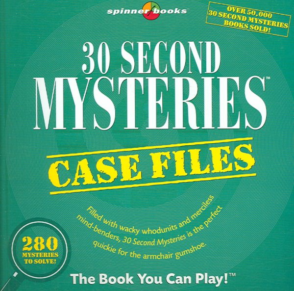 30 Second Mysteries: Case Files: Filled with wacky whodunits and merciless mind-benders, 30-Second Mysteries is the perfect quickie for the armchair gumshoe