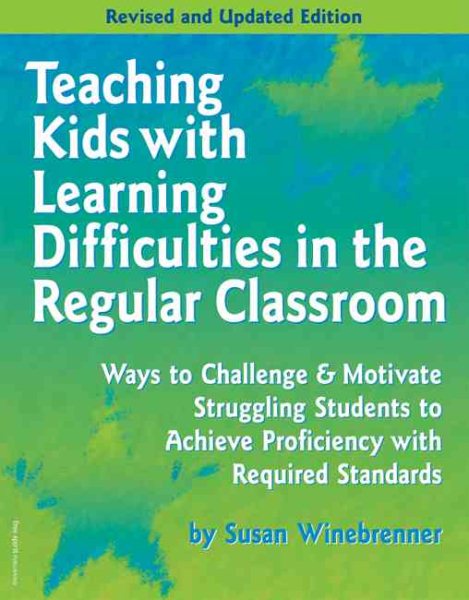 Teaching Kids With Learning Difficulties in the Regular Classroom: Strategies and Techniques Every Teacher Can Use to Challenge and Motivate Struggling Students