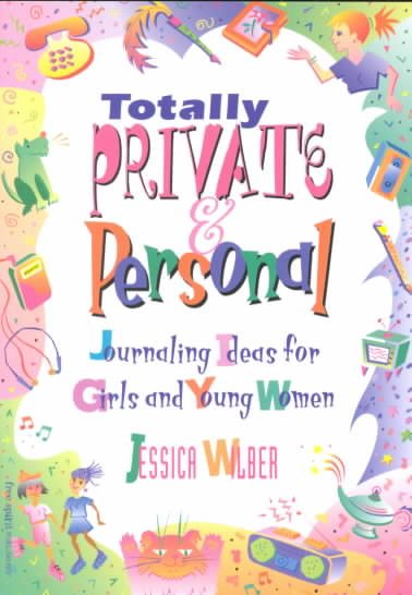 Totally Private & Personal: Journaling Ideas for Girls and Young Women