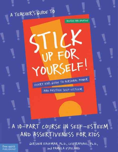 A Teacher's Guide to Stick Up for Yourself!: A 10-Part Course in Self-Esteem and Assertiveness for Kids cover