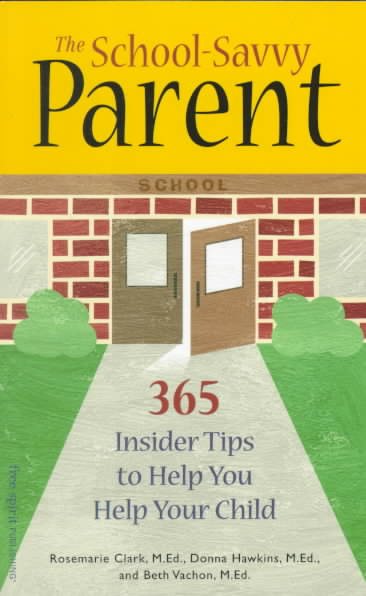 The School-Savvy Parent: 365 Insider Tips to Help You Help Your Child cover