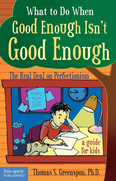 What to Do When Good Enough Isn't Good Enough: The Real Deal on Perfectionism: A Guide for Kids cover