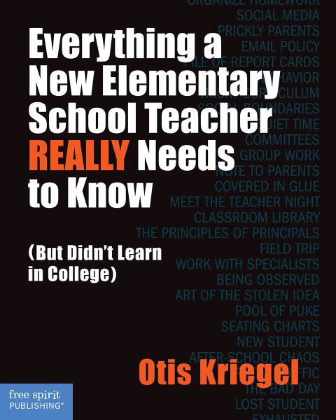 Everything a New Elementary School Teacher REALLY Needs to Know (But Didn't Learn in College): (But Didn't Learn in College) (Free Spirit Professional™)