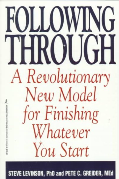 Following Through: a Revolutionary New Model For Finishing Whatever You Start