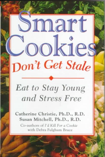 Smart Cookies Don't Get Stale: Eat to Stay Young and Stress Free cover