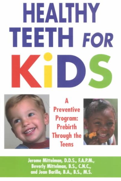 Healthy Teeth For Kids: A Preventive Program : Prebirth Through the Teens cover