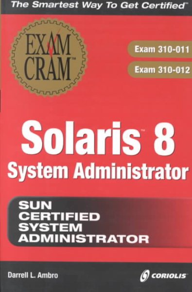 Solaris 8 System Administrator Exam Cram (Exam: 310-011, 310-012)
