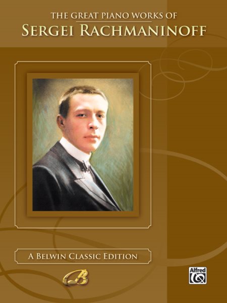 The Great Piano Works of Sergei Rachmaninoff (Belwin Classic Edition: The Great Piano Works Series) cover